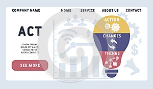 ACT - Action Changes Things acronym  business concept background.
